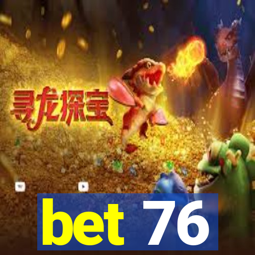 bet 76